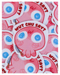 Wut chu say?, sticker
